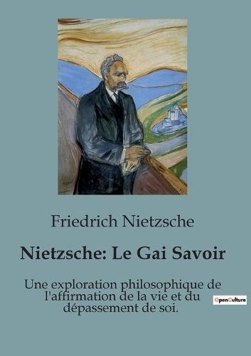 Nietzsche: Le Gai Savoir: Une exploration philosophique de l'affirmation de la vie et du dépassement de soi