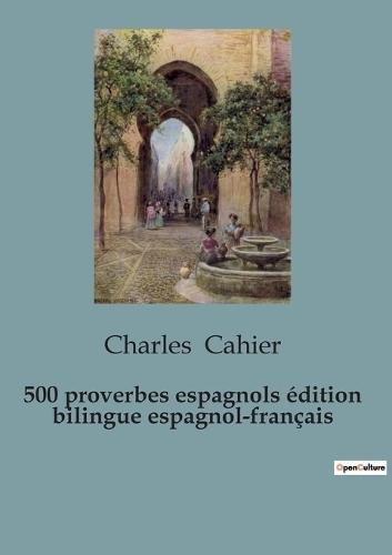 500 proverbios españoles / 500 proverbes espagnols (edición bilingüe): edición bilingüe en español y francés / édition bilingue espagnol-français
