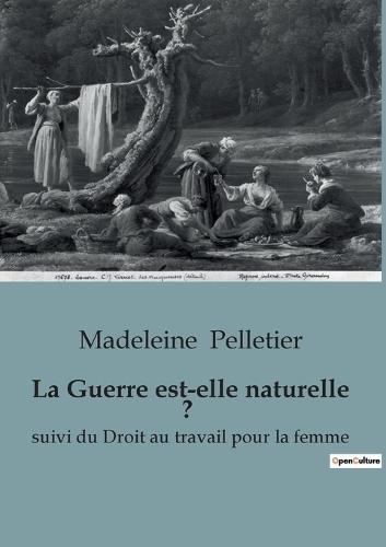 La Guerre est-elle naturelle ?: suivi du Droit au travail pour la femme