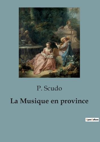 La Musique en province: L'influence de Paris sur la vie artistique et intellectuelle en province