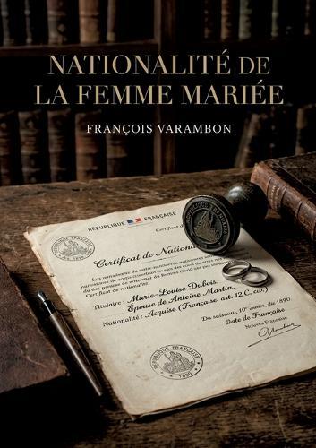 Nationalité de la femme mariée: Une analyse juridique de François Varambon sur la condition de la femme mariée au regard du droit de la nationalité au XIXe siècle