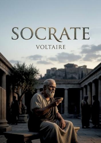 Socrate: Une pièce de théâtre philosophique de Voltaire explorant les thèmes de la vertu, de la religion et de la justice à Athènes