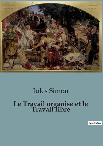 Le Travail organisé et le Travail libre