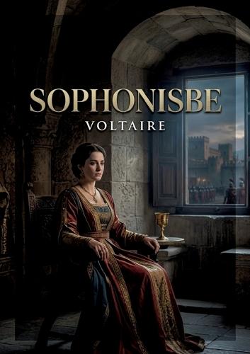Sophonisbe: Une exploration des passions et du pouvoir dans l'antiquité, reflet des enjeux politiques et moraux du XVIIIe siècle.