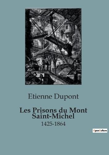 Les Prisons du Mont Saint-Michel: 1425-1864