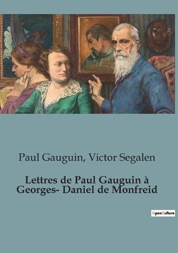 Lettres de Paul Gauguin à Georges-Daniel de Monfreid: L'exil créatif d'un peintre en quête d'authenticité