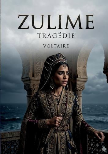 Zulime - Tragédie: Une pièce en cinq actes explorant les thèmes de l'amour, du devoir et du pardon dans un contexte historique et culturel riche.