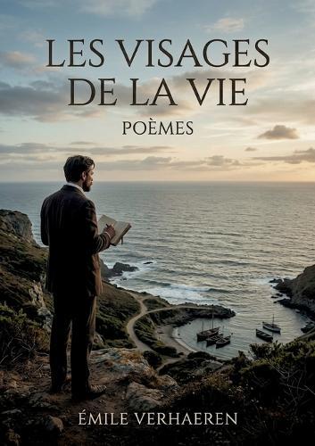 Les Visages de la Vie - Poèmes: Les vers symbolistes d'Emile Verhaeren évoquent avec nostalgie la nature, les voyages et la condition humaine, offrant une poésie lyrique et introspective ancrée dans le paysage zélandais.
