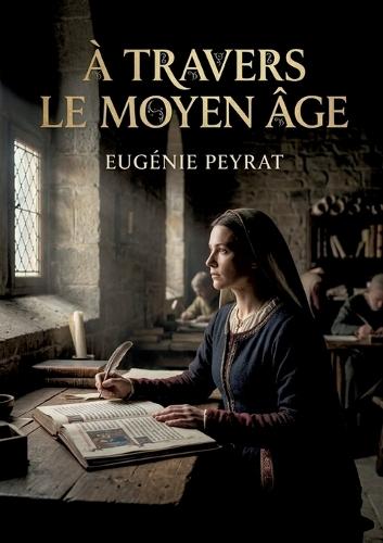À travers le Moyen Âge: Une exploration des moeurs et de la religion au Moyen Âge à travers le destin de la reine Radegonde, figure emblématique de son époque.