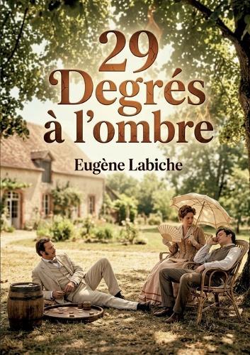 29 Degrés à l'ombre: Une comédie en un acte d'Eugène Labiche explorant avec humour les quiproquos amoureux et les situations burlesques dans un cadre bourgeois.