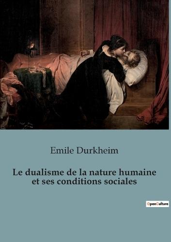 Le dualisme de la nature humaine et ses conditions sociales
