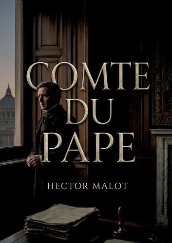 Comte du Pape: Le récit d'un ecclésiastique à Rome, entre cardinaux et hallebardiers, confronté aux réalités de la conversion et aux visites hebdomadaires des catéchisés