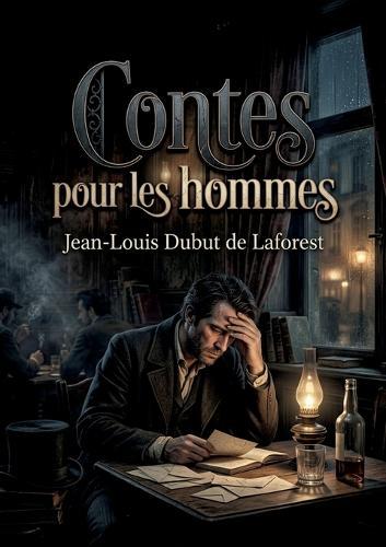 Contes pour les hommes: Des récits poignants et réalistes explorant les complexités de l'âme humaine et les moeurs de la société.
