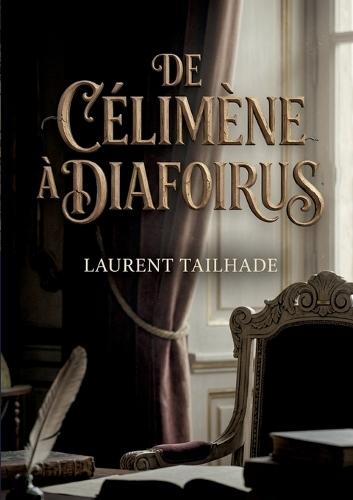 De Célimène à Diafoirus: Une analyse satirique des moeurs à travers Molière par Laurent Tailhade.