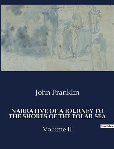 Narrative of a Journey to the Shores of the Polar Sea: Volume II