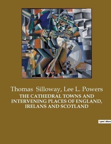 The Cathedral Towns and Intervening Places of England, Irelans and Scotland