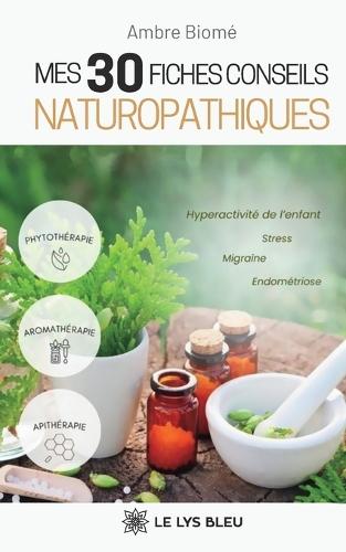 Mes 30 fiches conseils naturopathiques