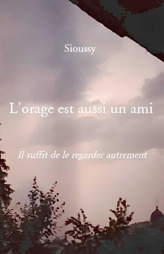 L'orage est aussi un ami: Il suffit de le regarder autrement