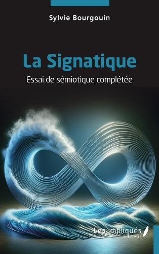 La Signatique: Essai de sémiotique complétée