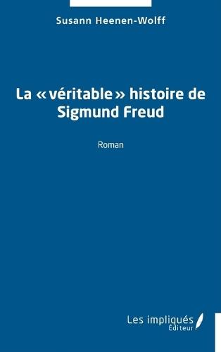 La véritable histoire de Sigmund Freud
