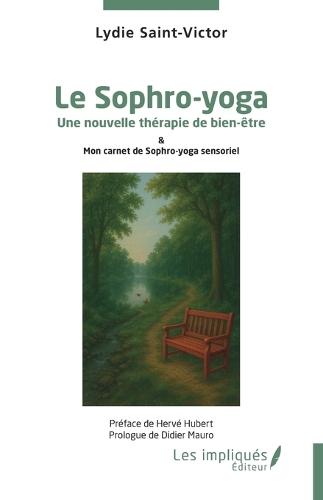 Le Sophro-yoga: Une nouvelle thérapie de bien-être & Mon carnet de Sophro-yoga sensoriel