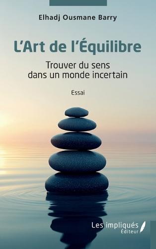 L'Art de l'Equilibre: Trouver du sens dans un monde incertain