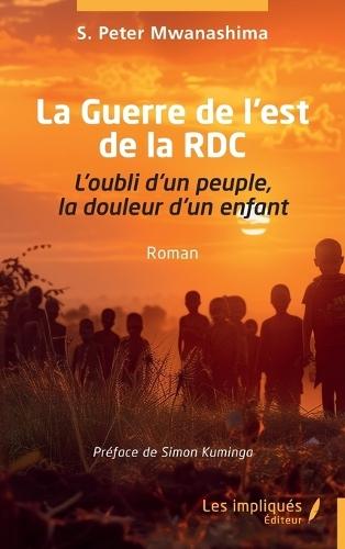 La Guerre de l'est de la RDC: L'oubli d'un peuple, la douleur d'un enfant