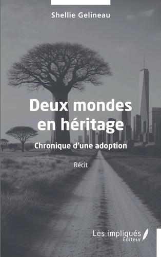 Deux mondes en héritage: Chronique d'une adoption