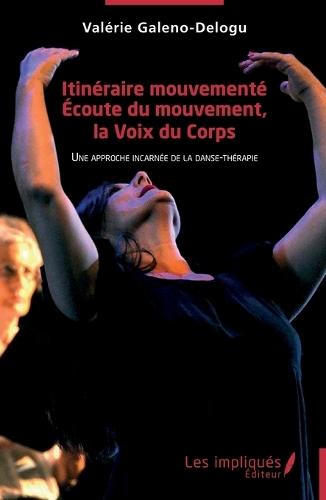 Itinéraire mouvementé. Écoute du mouvement, la Voix du Corps: Une approche incarnée de la danse-thérapie