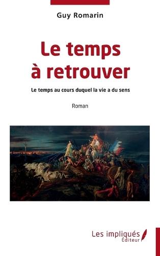 Le temps à retrouver: Le temps au cours duquel la vie a du sens