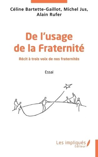 De l'usage de la Fraternité: Récit à trois voix de nos fraternités
