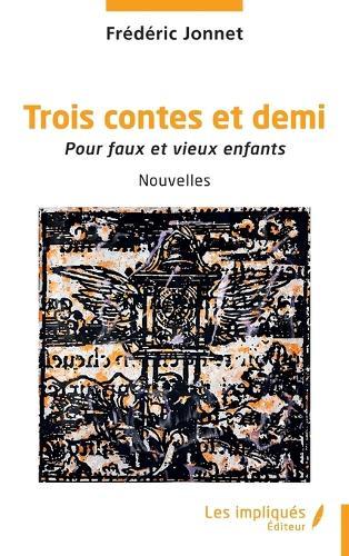 Trois contes et demi: Pour faux et vieux enfants