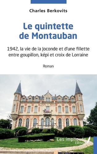 Le quintette de Montauban: 1942, la vie de la Joconde et d'une fillette entre goupillon, képi et croix de Lorraine