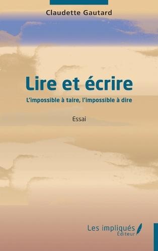 Lire et écrire: L'impossible à taire, l'impossible à dire
