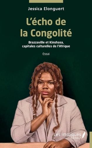 L'écho de la Congolité: Brazzaville et Kinshasa, capitales culturelles de l'Afrique