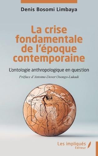 La crise fondamentale de l'époque contemporaine: L'ontologie anthropologique en question