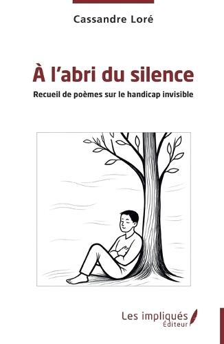 À l'abri du silence: Recueil de poèmes sur le handicap invisible