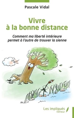 Vivre à la bonne distance: Comment ma liberté intérieure permet à l'autre de trouver la sienne