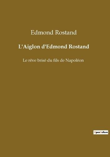 L'Aiglon d'Edmond Rostand: Le rêve brisé du fils de Napoléon
