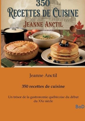350 recettes de cuisine: Un trésor de la gastronomie québécoise du début du XXe siècle