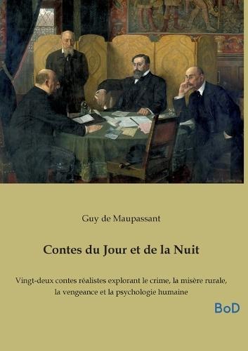 Contes du Jour et de la Nuit: Vingt-deux contes réalistes explorant le crime, la misère rurale, la vengeance et la psychologie humaine