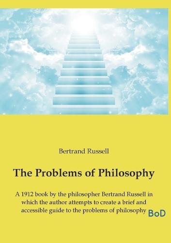 The Problems of Philosophy: A 1912 book by the philosopher Bertrand Russell in which the author attempts to create a brief and accessible guide to the problems of philosophy