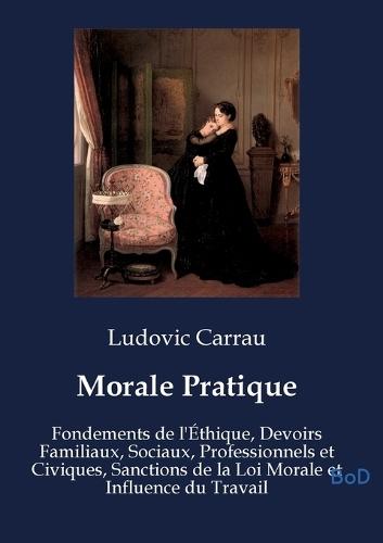 Morale Pratique: Fondements de l'Éthique, Devoirs Familiaux, Sociaux, Professionnels et Civiques, Sanctions de la Loi Morale et Influence du Travail