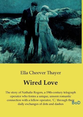 Wired Love: The story of Nathalie Rogers, a 19th-century telegraph operator who forms a unique, unseen romantic connection with a fellow operator, 'C, ' through their daily exchanges of dots and dashes