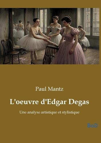 L'oeuvre d'Edgar Degas: Une analyse artistique et stylistique