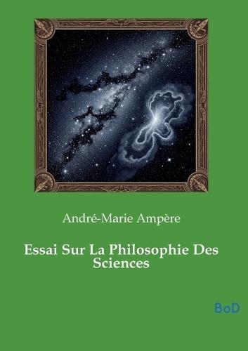 Essai Sur La Philosophie Des Sciences
