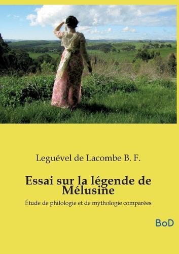 Essai sur la légende de Mélusine: Étude de philologie et de mythologie comparées