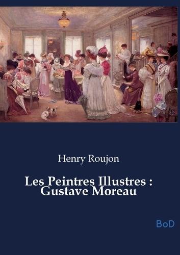 Les Peintres Illustres: Gustave Moreau