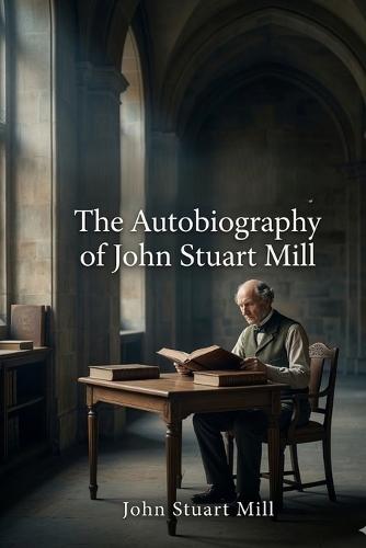 The Autobiography of John Stuart Mill
