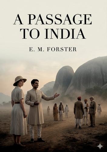 A Passage to India: by E. M. Forster